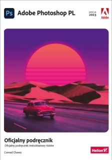 Adobe Photoshop PL. Oficjalny podręcznik. Edycja 2023 by Conrad Chavez