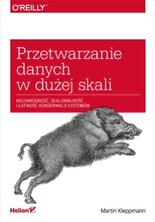 Przetwarzanie danych w dużej skali. Niezawodność, skalowalność i łatwość konserwacji systemów by Martin Kleppmann