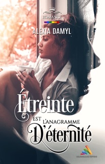 Étreinte est l’anagramme d’éternité by Alexia Damyl & Homoromance Editions
