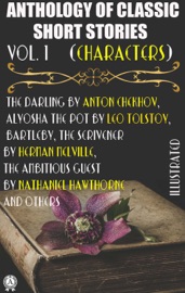 Anthology of Classic Short Stories. Vol. 1 (Characters) - Anton Chekhov, Guy de Maupassant, Leo Tolstoy, Prosper Mérimée, Mary E. Mann, Herman Melville, Nathaniel Hawthorne & Gustave Flaubert