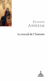 Le travail de l’histoire - Étienne Anheim