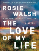 The Love of My Life: A Novel - Rosie Walsh