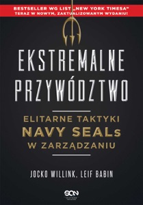 Ekstremalne przywództwo. Elitarne taktyki Navy SEALs w zarządzaniu. Wydanie II