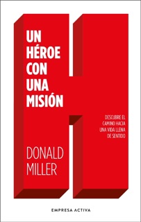 Un héroe con una misión by Donald Miller