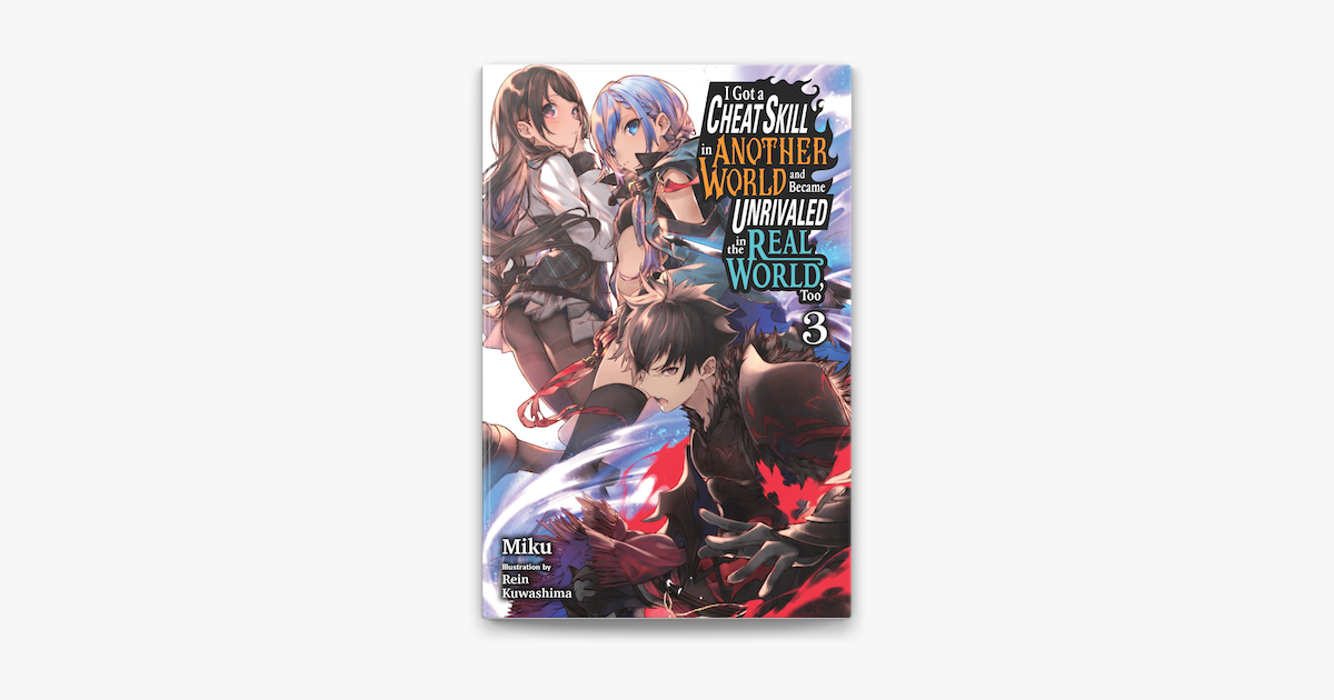 I Got a Cheat Skill in Another World and Became Unrivaled in the Real  World, Too, Vol. 3 (light novel), Novel