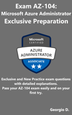 Microsoft AZ-104: Azure Administrator Study Guide: Exam Actual and Latest Questions - Georgio D Cover Art