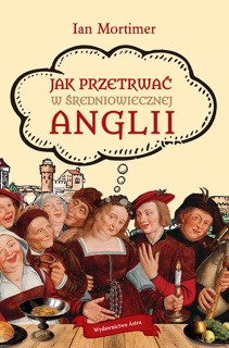 Jak przetrwać w średniowiecznej Anglii by Ian Mortimer
