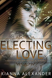 Electing to Love - Kianna Alexander