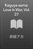 Kaguya-sama: Love Is War, Vol. 27 - Aka Akasaka