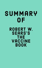 Summary of Robert W. Sears's The Vaccine Book