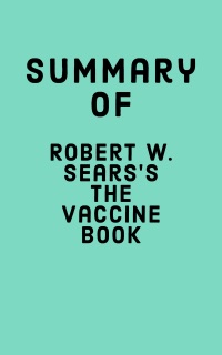 Summary of Robert W. Sears's The Vaccine Book by Falcon Press