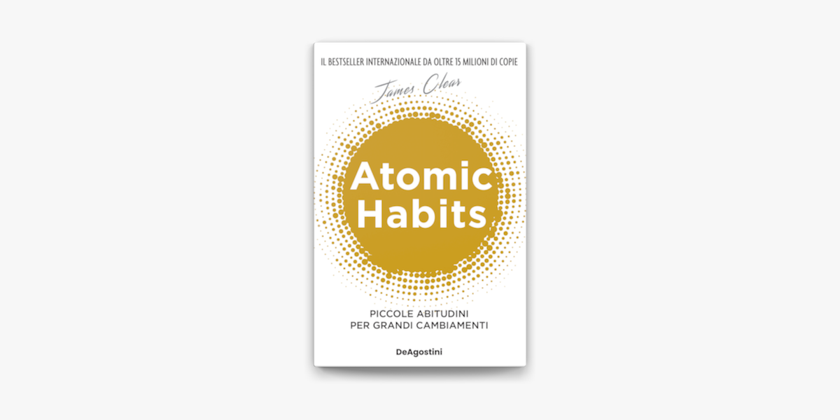 Atomic habits. Piccole abitudini per grandi cambiamenti su Apple Books