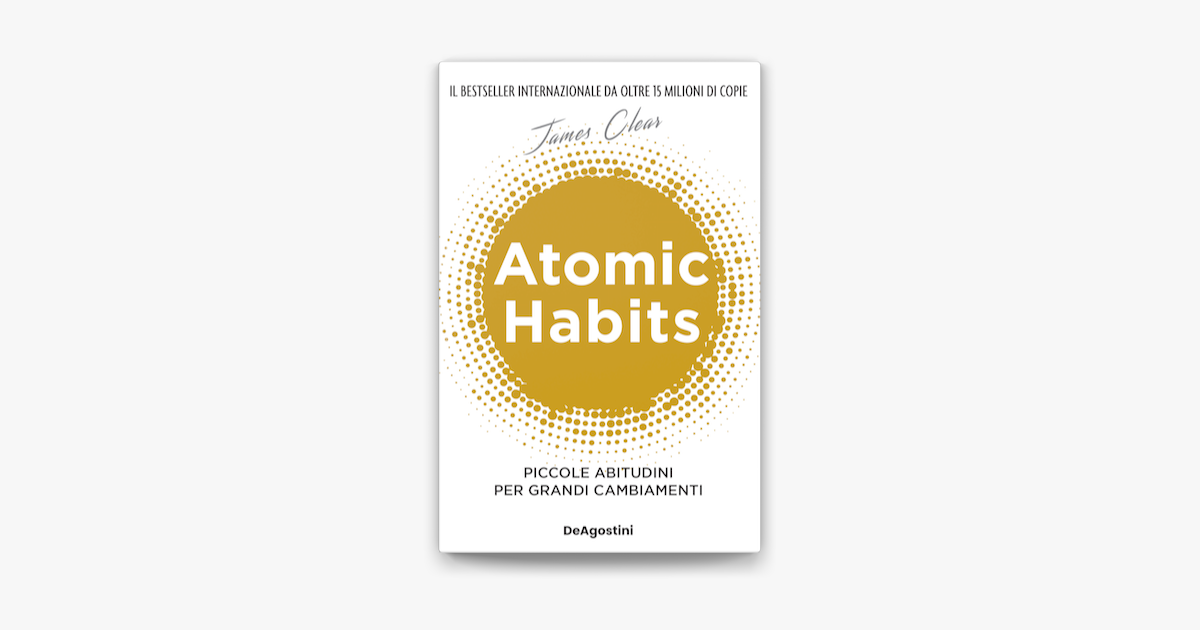 ‎Atomic habits. Piccole abitudini per grandi cambiamenti
