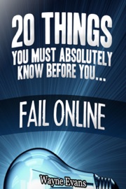 20 Things You Must Absolutely Know Before You Fail Online - Wayne Evans