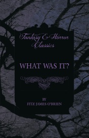 What Was It? - Fitz James O'Brien