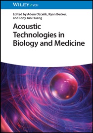 Acoustic Technologies in Biology and Medicine - Adem Ozcelik, Ryan Becker & Tony Jun Huang