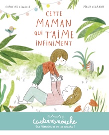 Casterminouche - Cette maman qui t'aime infiniment - Capucine Lewalle