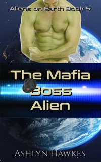 The Mafia Boss Alien by Ashlyn Hawkes