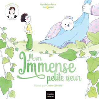 Mes histoires du calme - Mon immense petite soeur by Héloise Junier & Carole Xénard