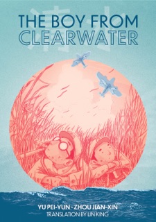 The Boy from Clearwater by Yu Pei-Yun & Lin King
