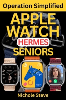 APPLE WATCH HERMES OPERATION SIMPLIFIED FOR SENIORS by Nichole Steve