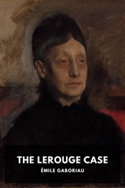 The Lerouge Case - Émile Gaboriau & Vizetelly and Company