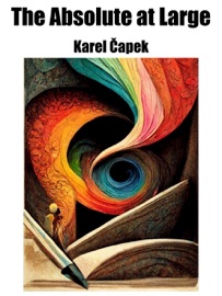 The Absolute at Large - Karel Čapek