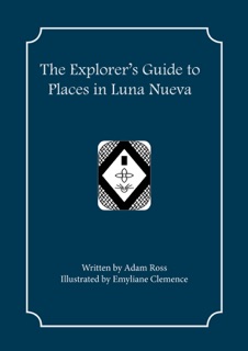The Explorer's Guide to Places in Luna Nueva by Adam Ross