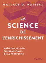 La Science de l'enrichissement - Maîtrisez les lois fondamentales de la prospérité