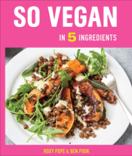 So Vegan in 5 Ingredients - Roxy Pope &amp; Ben Pook Cover Art