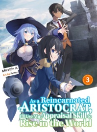 As a Reincarnated Aristocrat, I'll Use My Appraisal Skill to Rise in the World Volume 3 (light novel)