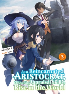 As a Reincarnated Aristocrat, I'll Use My Appraisal Skill to Rise in the World Volume 3 (light novel) by Miraijin A & jimmy