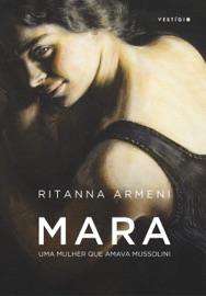 Mara – Uma mulher que amava Mussolini - Ritanna Armeni
