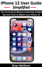 iPhone 12 User Guide Simplified - Brian McShore Cover Art