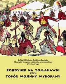 Pojedynek na tomahawki czyli Topór wojenny wykopany. Buffalo Bill Bohater Dalekiego Zachodu - Anonim