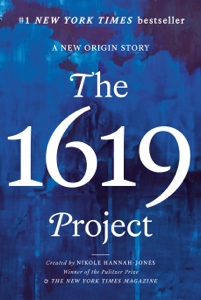 The 1619 Project - Nikole Hannah-Jones, The New York Times Magazine, Caitlin Roper, Ilena SIlverman &amp; Jake Silverstein Cover Art