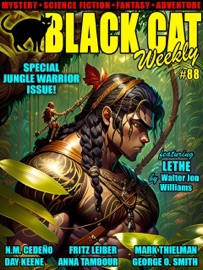 Black Cat Weekly #88 - Walter Jon Williams, Anna Tambour, N.M. Cedeño, Mark Thielman, Fritz Leiber, Edgar Rice Burroughs, Hal Charles, George O Smith, Roy Rockwood & Day Keene