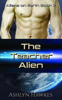 The Teacher Alien by Ashlyn Hawkes