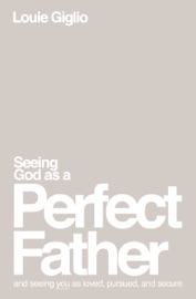 Seeing God as a Perfect Father - Louie Giglio