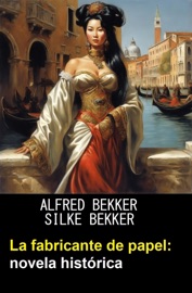 La fabricante de papel: novela histórica - Alfred Bekker & Silke Bekker