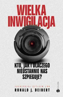 Wielka inwigilacja.Kto, jak i dlaczego nieustannie nas szpieguje? I dlaczego Internet potrzebuje resetu?