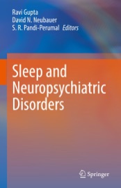 Sleep and Neuropsychiatric Disorders - Ravi Gupta, David N. Neubauer & S. R. Pandi-Perumal