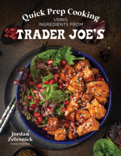Quick Prep Cooking Using Ingredients from Trader Joe’s - Jordan Zelesnick Cover Art