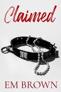 Claimed: A Dark Mafia Romance Trilogy by Em Brown
