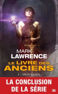 Le Livre des Anciens, T3 : Soeur Sainte by Mark Lawrence & Claire Kreutzberger