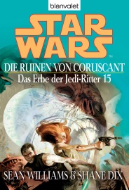 Star Wars. Das Erbe der Jedi-Ritter 15. Die Ruinen von Coruscant - Sean Williams & Shane Dix