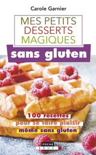 Petits desserts magiques sans gluten by Carole Garnier