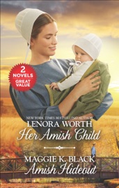 Her Amish Child and Amish Hideout - Lenora Worth & Maggie K. Black