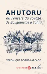 Ahutoru ou l’envers du voyage de Bougainville à Tahiti