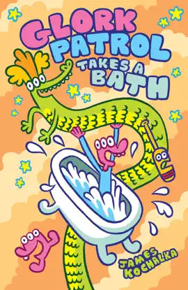 Glork Patrol (Book 2): Glork Patrol Takes a Bath